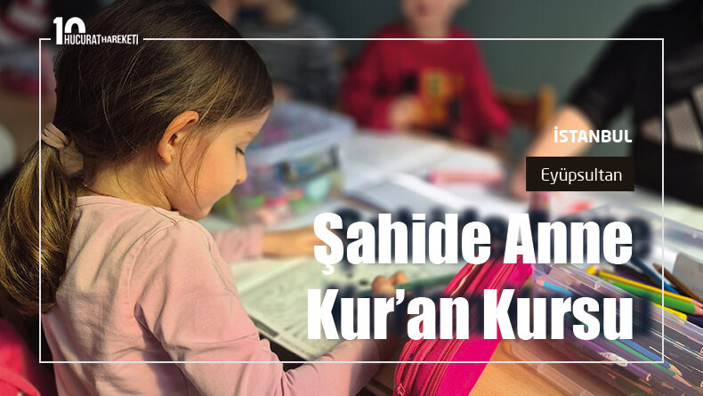 Şahide Anne Kur’an kursundaydık
