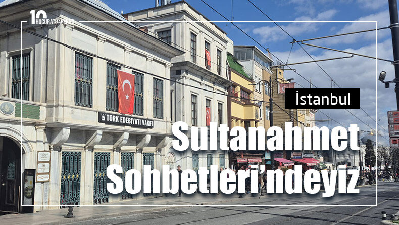 Hucurat Hareketi Sultanahmet Sohbetleri’nde Anlatıldı