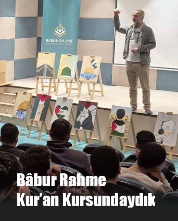 Bâbur Rahme Kur’an Kursundaydık